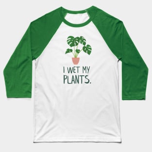 I Wet My Plants Monstera Potted Plant Baseball T-Shirt